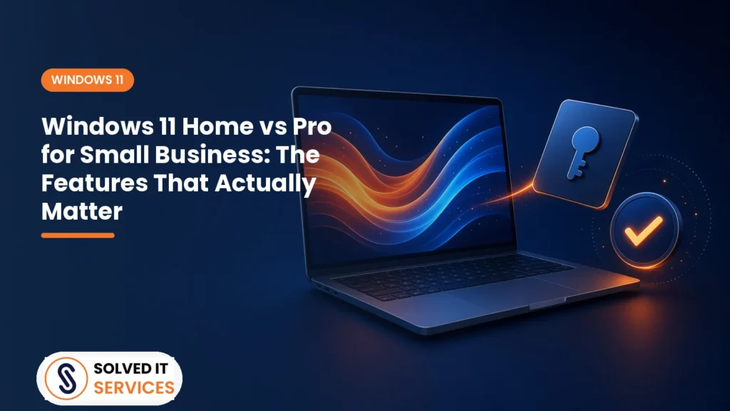 Windows 11 Home vs Pro for Small Business: The Features That Actually Matter