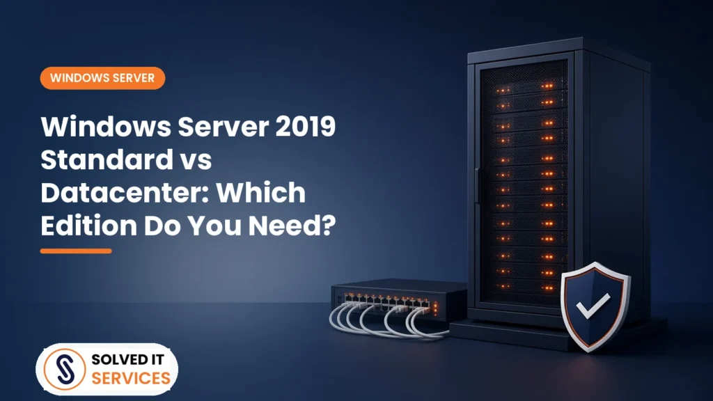 Windows Server 2019 Standard vs Datacenter: Which Edition Do You Need?
