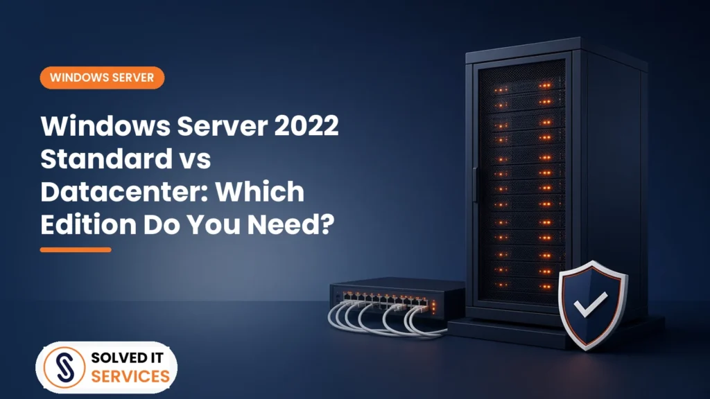 Windows Server 2022 Standard vs Datacenter: Which Edition Do You Need?