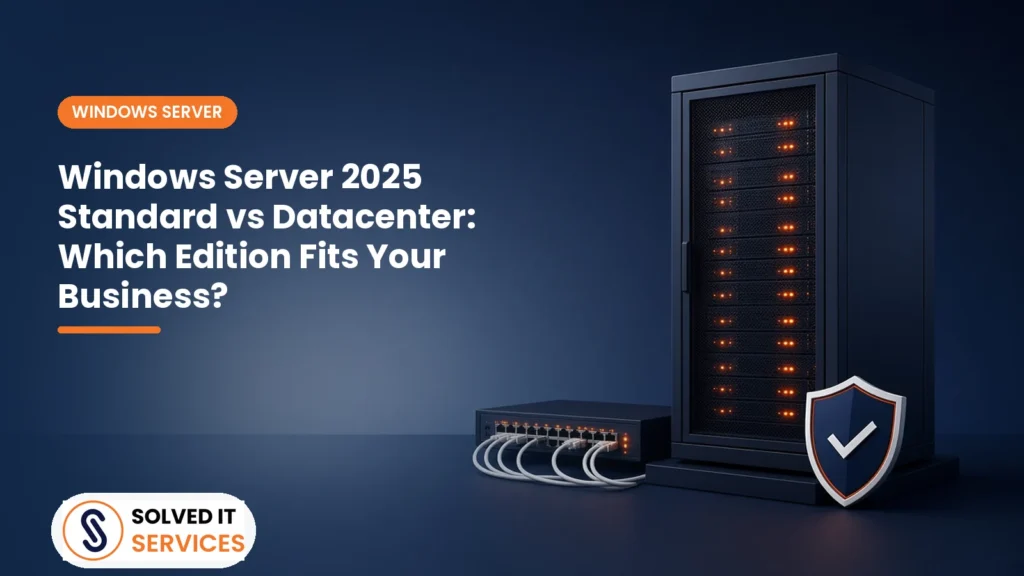 Windows Server 2025 Standard vs Datacenter: Which Edition Fits Your Business?